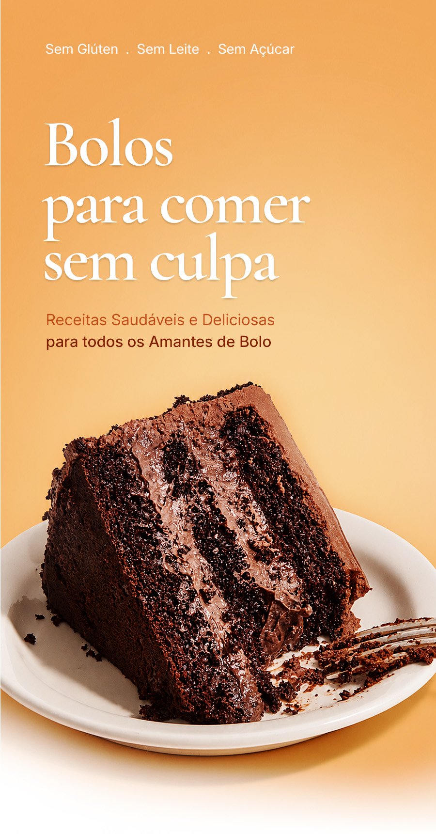 Bolos para comer sem culpa. Sem Glúten, Sem Leite, Sem Açúcar
